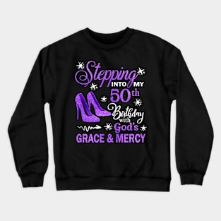 Stepping Into My 50th Birthday With God's Grace & Mercy Bday Crewneck Sweatshirt